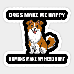 Doges make me happy Humans make my head hurt Sticker